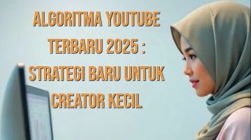 Algoritma YouTube Terbaru 2025 – Strategi Baru untuk Creator Kecil