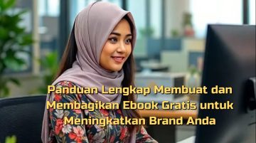 Panduan Lengkap Membuat dan Membagikan Ebook Gratis untuk Meningkatkan Brand Anda