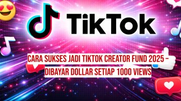 Cara Sukses Jadi TikTok Creator Fund 2025 – Dibayar Dollar Setiap 1000 Views