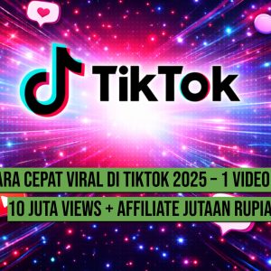 Cara Cepat Viral di TikTok 2025 – 1 Video Bisa 10 Juta Views + Affiliate Jutaan Rupiah
