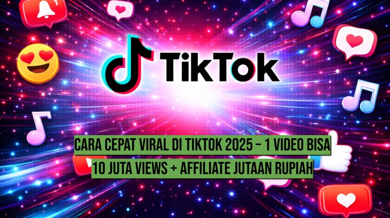 Cara Cepat Viral di TikTok 2025 – 1 Video Bisa 10 Juta Views + Affiliate Jutaan Rupiah