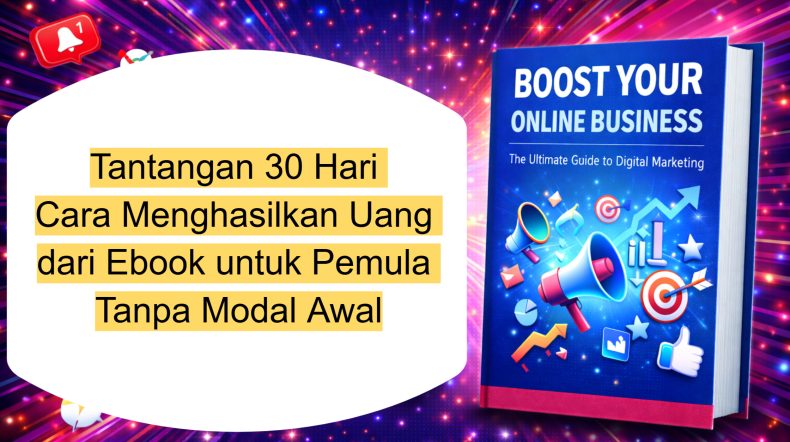 Tantangan 30 Hari Cara Menghasilkan Uang dari Ebook untuk Pemula Tanpa Modal Awal