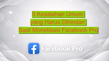 5 Kesalahan Umum yang Harus Dihindari Saat Monetisasi Facebook Pro