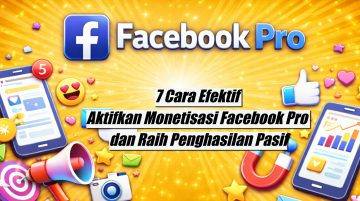 7 Cara Efektif Aktifkan Monetisasi Facebook Pro dan Raih Penghasilan Pasif
