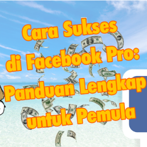 Cara Sukses di Facebook Pro Panduan Lengkap untuk Pemula