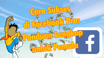 Cara Sukses di Facebook Pro Panduan Lengkap untuk Pemula