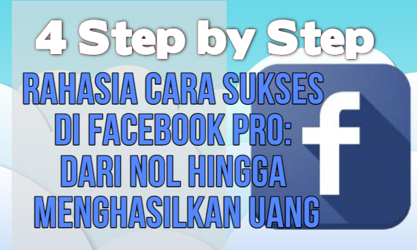 Rahasia Cara Sukses di Facebook Pro Dari Nol hingga Menghasilkan Uang