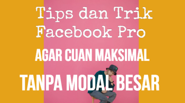 Tips dan Trik Facebook Pro agar Cuan Maksimal Tanpa Modal Besar