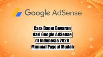 Cara Dapat Bayaran dari Google AdSense di Indonesia 2026 Minimal Payout Mudah