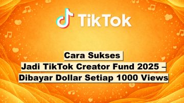 Cara Sukses Jadi TikTok Creator Fund 2025 – Dibayar Dollar Setiap 1000 Views