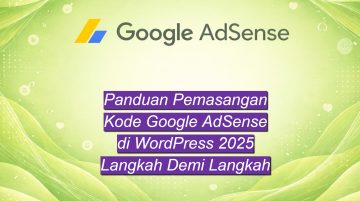 Panduan Pemasangan Kode Google AdSense di WordPress 2025 Langkah Demi Langkah
