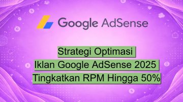 Strategi Optimasi Iklan Google AdSense 2025 Tingkatkan RPM Hingga 50%