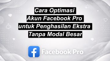 Cara Optimasi Akun Facebook Pro untuk Penghasilan Ekstra Tanpa Modal Besar