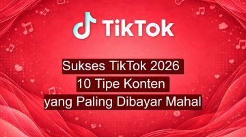 Sukses TikTok 2026 10 Tipe Konten yang Paling Dibayar Mahal Sekarang