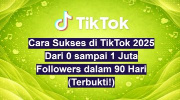 Cara Sukses di TikTok 2025 Dari 0 sampai 1 Juta Followers dalam 90 Hari (Terbukti!)