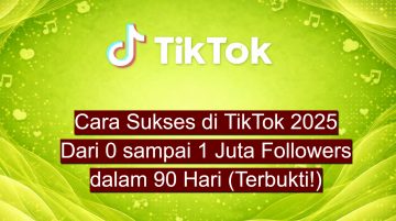 Cara Sukses di TikTok 2025 Dari 0 sampai 1 Juta Followers dalam 90 Hari (Terbukti!)