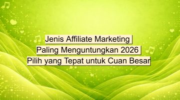 Jenis Affiliate Marketing Paling Menguntungkan 2026 Pilih yang Tepat untuk Cuan Besar