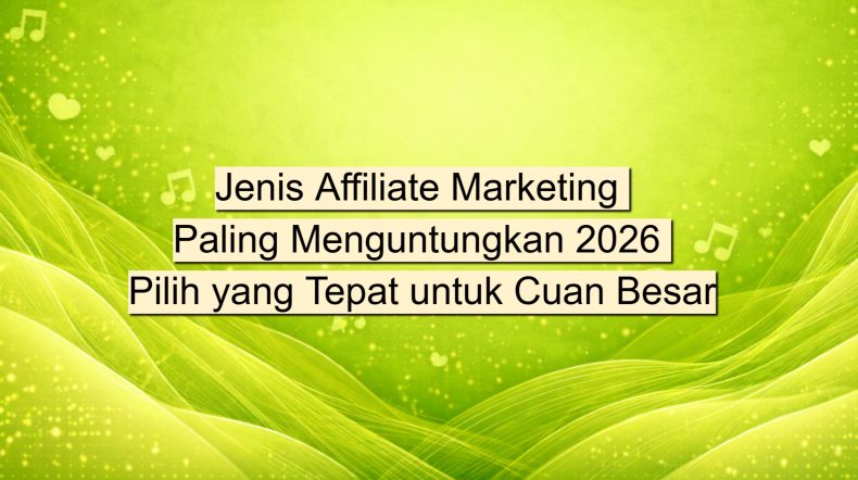 Jenis Affiliate Marketing Paling Menguntungkan 2026 Pilih yang Tepat untuk Cuan Besar