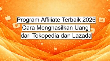 Program Affiliate Terbaik 2026 Cara Menghasilkan Uang dari Tokopedia dan Lazada