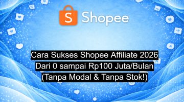 Cara Sukses Shopee Affiliate 2026 Dari 0 sampai Rp100 JutaBulan (Tanpa Modal & Tanpa Stok!)