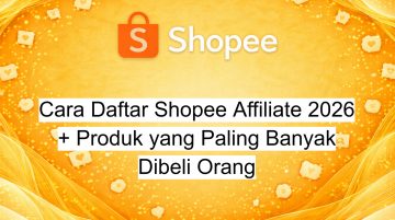 Cara Daftar Shopee Affiliate 2026 + Produk yang Paling Banyak Dibeli Orang