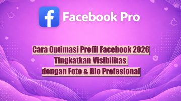 Cara Optimasi Profil Facebook 2026 Tingkatkan Visibilitas dengan Foto Bio Profesional