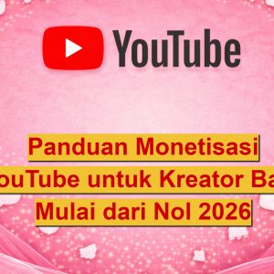Panduan Monetisasi YouTube untuk Kreator Baru Mulai dari Nol
