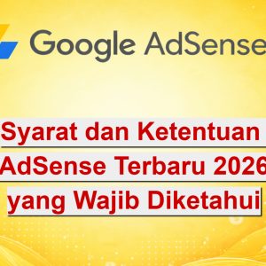 Syarat dan Ketentuan Google AdSense Terbaru 2026 yang Wajib Diketahui