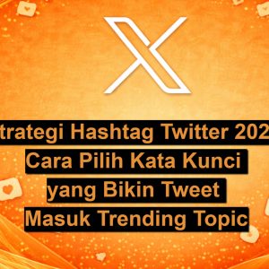 Strategi Hashtag Twitter 2026 Cara Pilih Kata Kunci yang Bikin Tweet Masuk Trending Topic