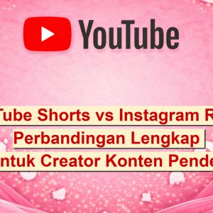 YouTube Shorts vs Instagram Reels 2026 Perbandingan Lengkap untuk Creator Konten Pendek